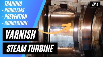 VARNISH FORMATION IN STEAM TURBINE - CAUSES, PREVENTION, MAINTENANCE AND CORRECTION - EP.4