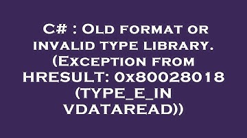 C# : Old format or invalid type library. (Exception from HRESULT: 0x80028018 (TYPE_E_INVDATAREAD))