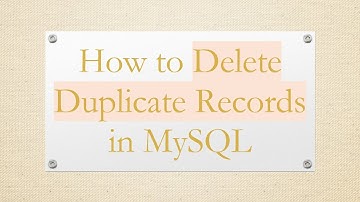 How to Delete Duplicate Records in MySQL