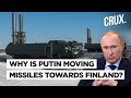 Russia Moves Missile Defence System Towards Finland l Putin’s NATO Warning Or Another Ukraine?
