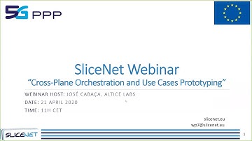 SliceNet Webinar Series: Webinar #5 Cross-Plane Orchestration and Use Cases Prototyping