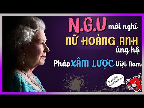 NGỜ-U mới nghĩ NỮ HOÀNG ANH ủng hộ PHÁP XÂM LƯỢC VIỆT NAM 2 lần! [KienThucNe - DLDBTT]