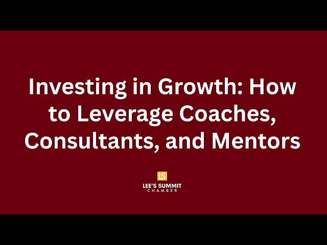 Investing in Growth: How to Leverage Coaches, Consultants and Mentors