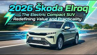 2026 Škoda Elroq; The Electric Compact SUV Redefining Value and Practicality