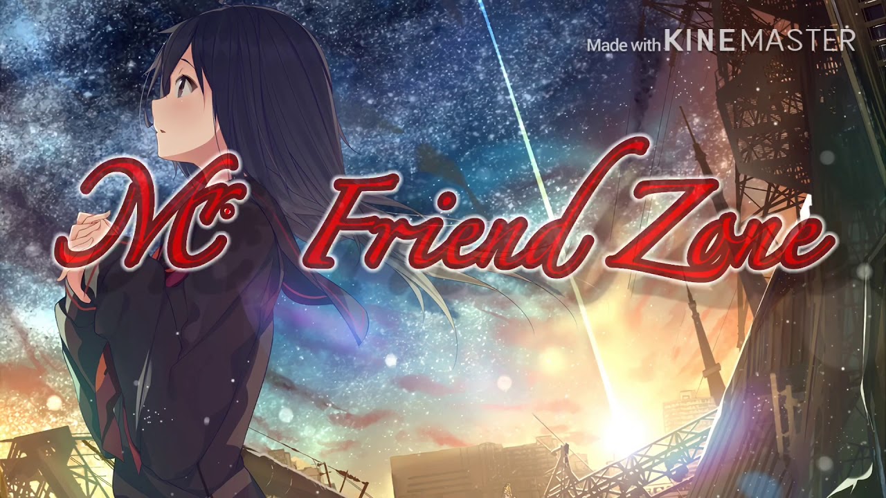 Mr. Friend Zone (this is the final episode and there will be a season 2! See ya in the next vid bye)