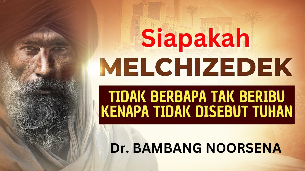 SIAPAKAH MELKISEDEK TIDAK BERBAPA TAK BERIBU - Kenapa Tidak Disebut Tuhan? | Dr. Bambang Noorsena
