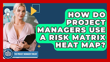 How Do Project Managers Use A Risk Matrix Heat Map? - The Project Manager Toolkit