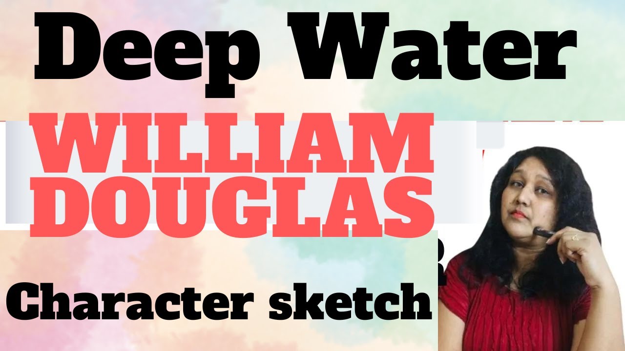 character-sketch-of-william-douglas-deep-water-youtube