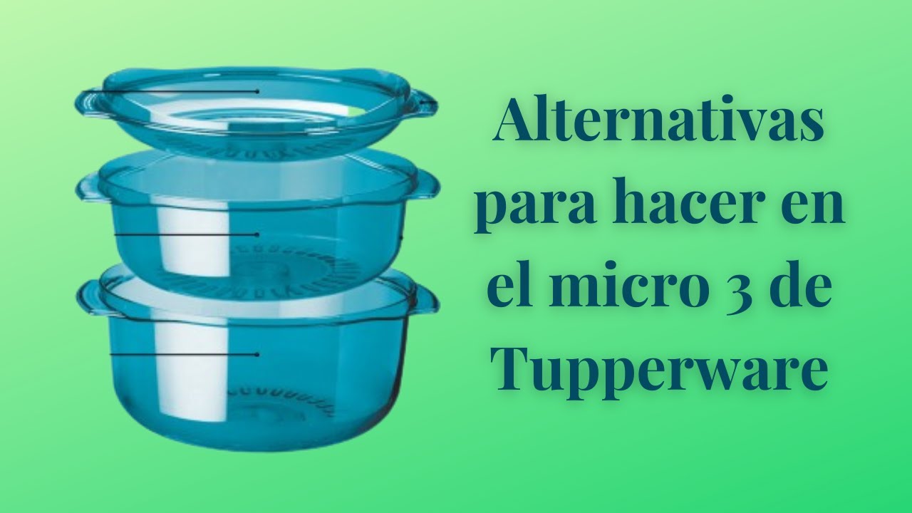 Alternativas para hacer en el micro 3 de Tupperware