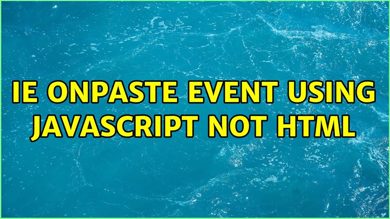 IE onPaste event using JavaScript not HTML (2 Solutions!!) - YouTube