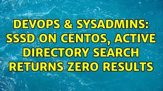 DevOps & SysAdmins: SSSD on Centos, Active Directory search returns zero results