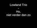Lowland Trio - Ho, niet verder dan zo
