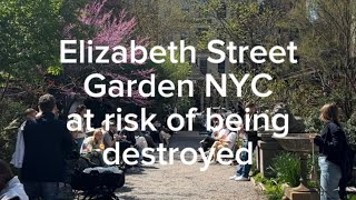 Elizabeth Street Garden NYC is at risk of being destroyed, what are your thoughts?