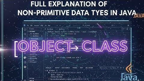 Java Objects and Classes Explained with codes (Non-Primitive Data Types)