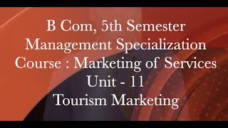 B Com, 5th Sem. Management Specialization, Course :Marketing of Services, Unit-11, Tourism Marketing