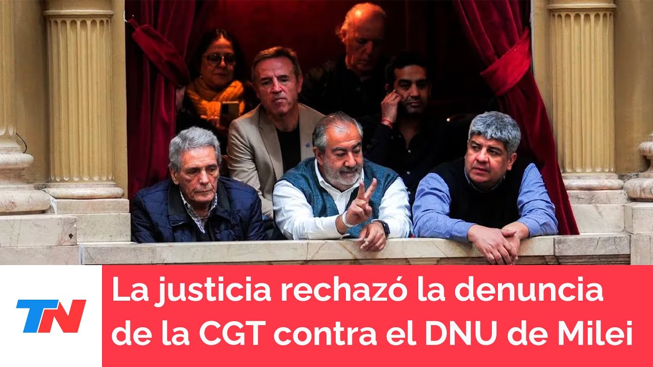 La Justicia rechazó la cautelar de la CGT contra el DNU de Milei porque ...