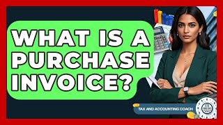 What Is A Purchase Invoice? - Tax and Accounting Coach