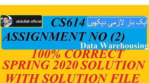 CS614 Assignment 2  Correct Solution Solved 2020 || Spring 2020 ||with solution file by abdullah