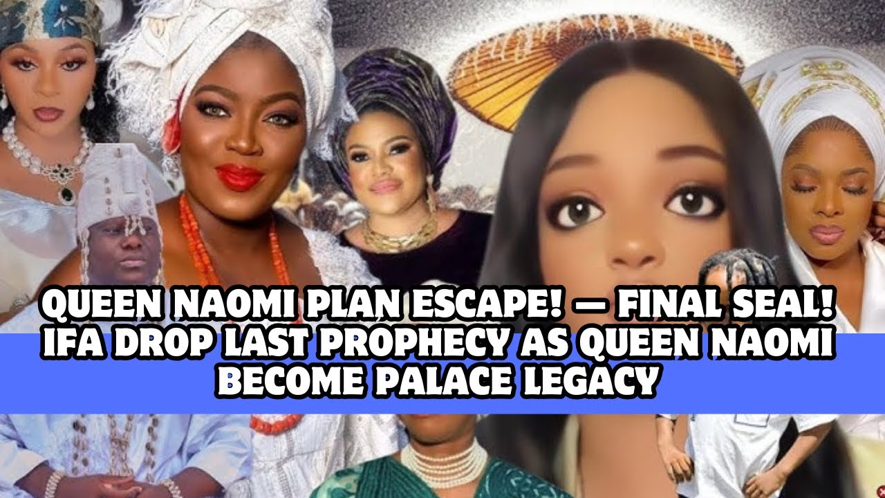 QUEEN NAOMI PLAN ESCAPE! — FINAL SEAL! IFA DROP LAST PROPHECY AS QUEEN NAOMI BECOME PALACE LEGACY