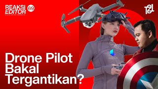 Drone Pilot Bakal Tergantikan? | Reaksi Editor Indonesia Ep. 69