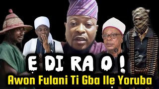 "Ẹ Dira Awon Fulani Ti Gba Ile Yoruba o" Alhaji Adeyemi Ke Fun Gbogbo Omo Yoruba Ji Won Dira O