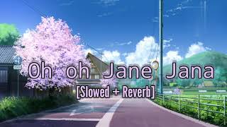 Oh oh jane jana song slowed reverb