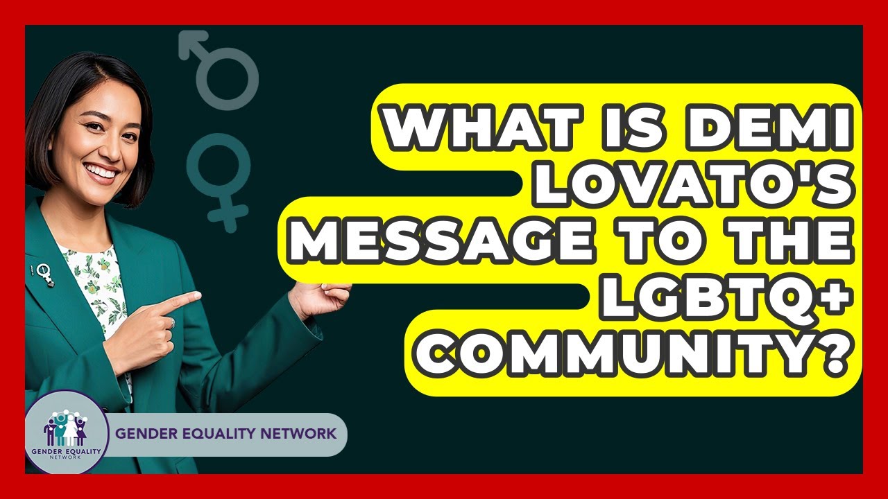 What Is Demi Lovato's Message To The LGBTQ+ Community? - Gender Equality Network