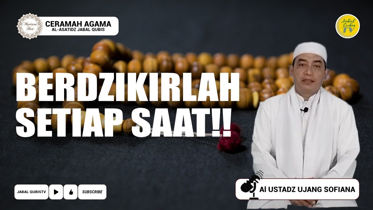 Berdzikirlah Setiap Saat Oleh Al Ustadz Ujang Sofiana SAg