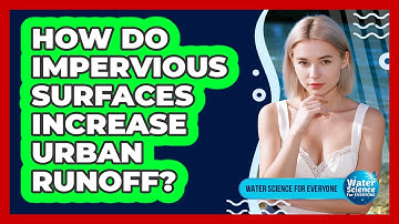 How Do Impervious Surfaces Increase Urban Runoff?
