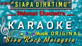SIAPA DI HATIMU - RAHMAT EKAMATRA || KARAOKE NADA ORIGINAL