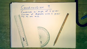 Construction 9: constructing an angle of a given number of degrees with a given Ray as one arm