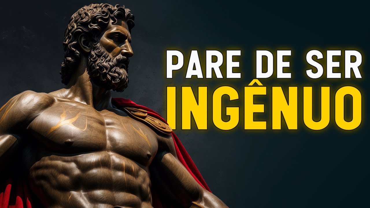 Ser INGÊNUO pode ARRUINAR sua vida [[[ Saiba como evitar ]]] Estoicismo