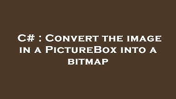 C# : Convert the image in a PictureBox into a bitmap