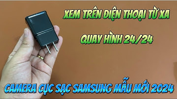 Cách sử dụng camera nguỵ trang cục sạc samsung mới nhất , camera dạng cục sạc wifi full4k xem từ xa