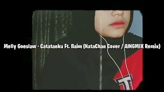 Melly Goeslaw - Catatanku Ft. Baim (NataChan Cover / AINGMIX Remix)