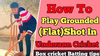 How To Play Grounded(Flat) shot In Underarm cricket ||Batting tips for underarm cricket!!Box cricket