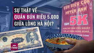 Kỳ lạ quán bún riêu giá chỉ 5.000 đồng/bát mọc lên giữa lòng Hà Nội | VTC Now