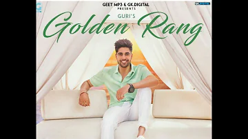 Golden Rang - GURI (Full Song)  | Satti Dhillon | Latest Punjabi Songs 2018