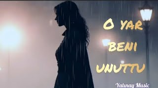 O Yar Beni̇ Unuttu...