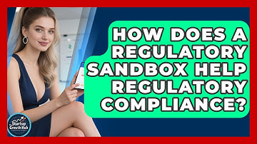 How Does A Regulatory Sandbox Help Regulatory Compliance? - The Startup Growth Hub