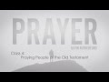 Prayer: 4. Praying People of the Old Testament