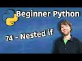 Beginner Python Tutorial 74 - Nested if