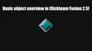 Overview of Objects in Clickteam Fusion 2.5!