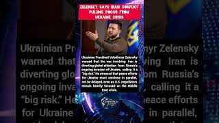 Zelensky Warns Iran War Is Distracting World from Ukraine Conflict