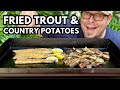 This TROUT Didn't Get Away!  Fried Trout &amp; Country Potatoes on Blackstone Griddle (Camping Recipe)