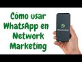 CÓMO usar WHATSAPP en el NEGOCIO de NETWORK MARKETING ❓ Emprender Negocios Marketing Digital