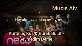 Kurtuluş Kuş & Burak Bulut - Sevmedim Deme (Mucis Alv)