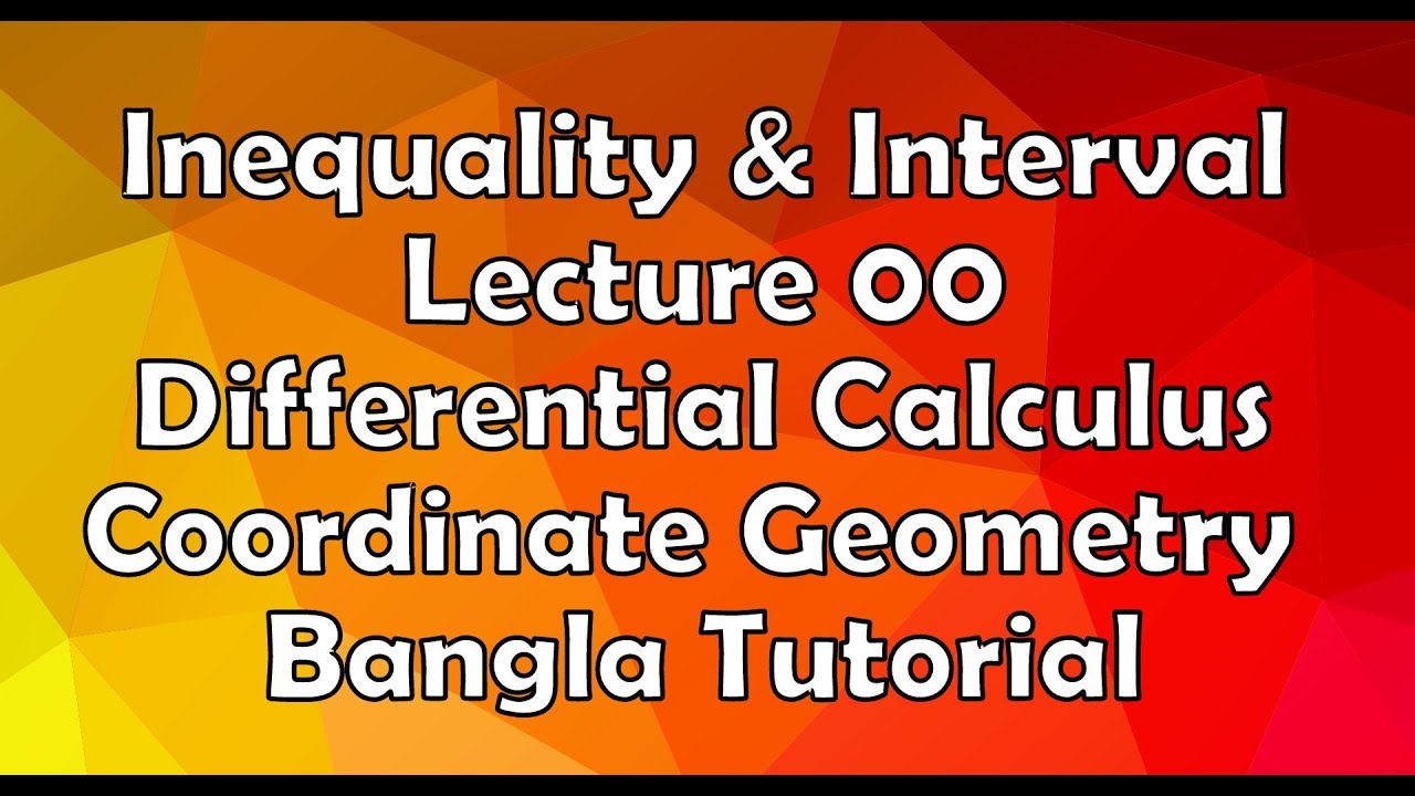 Inequality and Interval Lecture 00 Differential Calculus and Coordinate Geometry Bangla