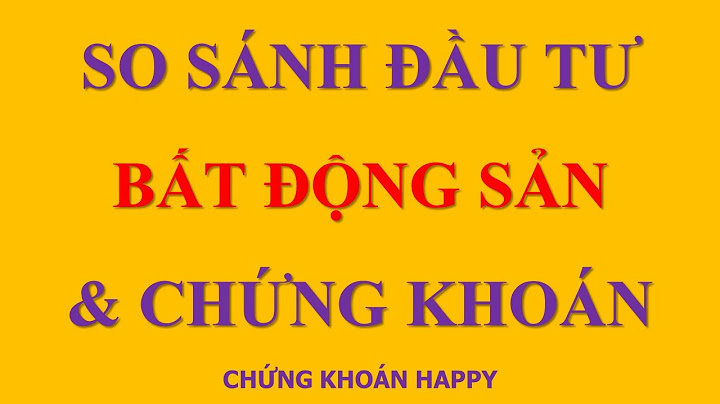 So sánh đầu tư chứng khoán và bất động sản năm 2024