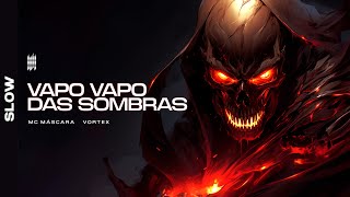 Vapo Vapo Das Sombras - Vortex, Mc Máscara (Slowed)